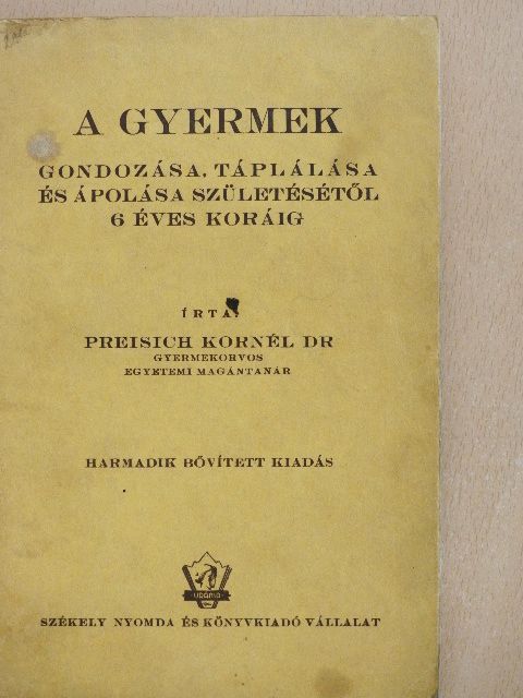 Dr. Preisich Kornél - A gyermek gondozása, táplálása és ápolása születésétől 6 éves koráig [antikvár]