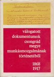 Gaál Endre - Válogatott dokumentumok Csongrád megye munkásmozgalmának történetéből 1868-1917. [antikvár]