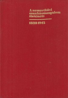 Harsányi Iván - A nemzetközi munkásmozgalom története 1830-1945 [antikvár]