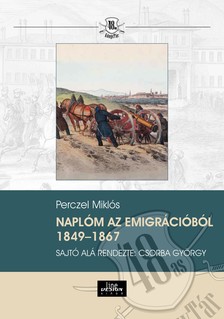 Perczel Miklós-Hermann Róbert[szerk.]-Csorba György[szerk.] - Naplóm az emigrációból 1849-1867