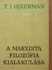 T. I. Ojzerman - A marxista filozófia kialakulása [antikvár]