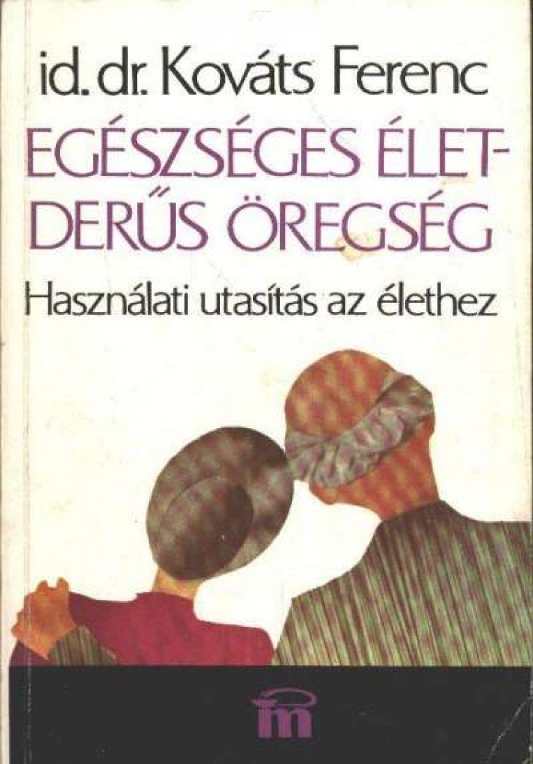 Kováts Ferenc - Egészséges élet - derűs öregség [antikvár]