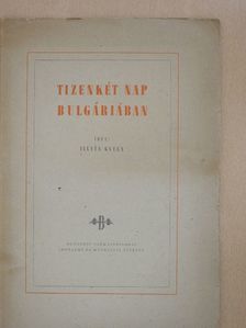 Illyés Gyula - Tizenkét nap Bulgáriában [antikvár]