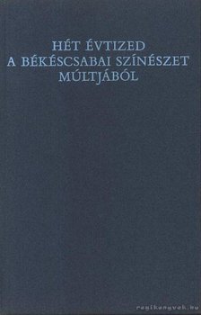 Dr. Papp János - Hét évtized a békéscsabai színészet múltjából (1875-1944) (számozott) [antikvár]