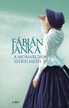 Fábián Janka - A Monarchia szerelmesei [eKönyv: epub, mobi]
