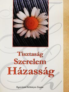 Egerváriné Kökényes Zsuzsa - Tisztaság, szerelem, házasság [antikvár]