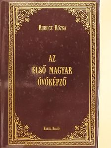 Kurucz Rózsa - Az első magyar óvóképző [antikvár]