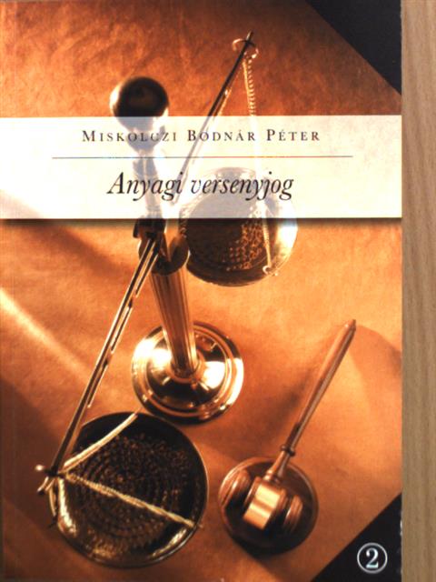 Dr. habil. Miskolczi-Bodnár Péter - Anyagi versenyjog [antikvár]