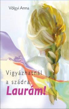 Völgyi Anna - Vigyázhatnál a szádra, Laurám! [antikvár]