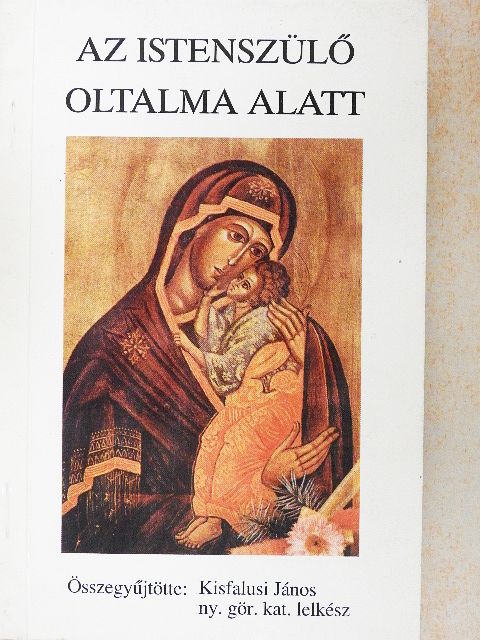 Kisfalusi János - Az Istenszülő oltalma alatt [antikvár]