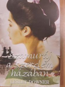 Lesley Downer - Szamuráj a szerelem házában [antikvár]