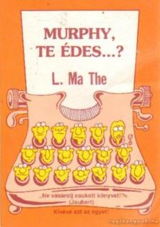 L. MA THE - Murphy, te édes...? [antikvár]