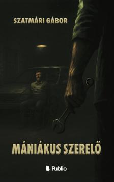 Szatmári Gábor - Mániákus szerelő [eKönyv: epub, mobi]