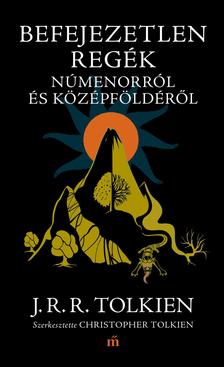 J. R. R. Tolkien - Befejezetlen regék Númenorról és Középföldéről [szépséghibás]