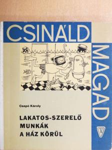 Csapó Károly - Lakatos-szerelő munkák a ház körül [antikvár]