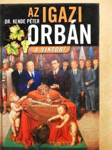Dr. Kende Péter - Az igazi Orbán [antikvár]
