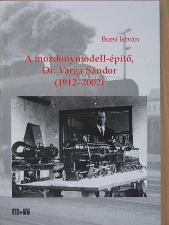 Borsi István - A mozdonymodell-építő, Dr. Varga Sándor [antikvár]