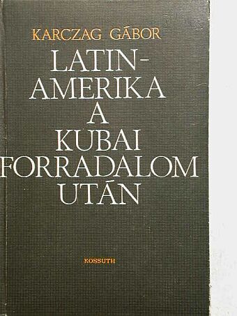 Karczag Gábor - Latin-Amerika a kubai forradalom után [antikvár]