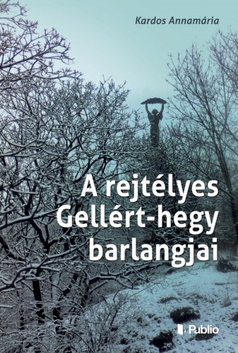 Annamária Kardos - A rejtélyes Gellért-hegy barlangjai [eKönyv: epub, mobi]