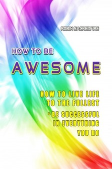 Sacredfire Robin - How to Be Awesome [eKönyv: epub, mobi]