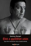 Sammy Rangel - Élet a gyűlölet után - Egy latino bandavezér útja a megbocsátásig [eKönyv: epub, mobi]