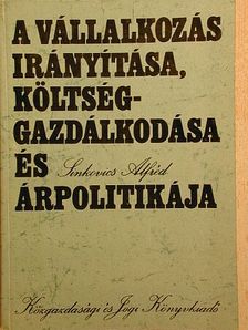 Sinkovics Alfréd - A vállalkozás irányítása, költséggazdálkodása és árpolitikája [antikvár]