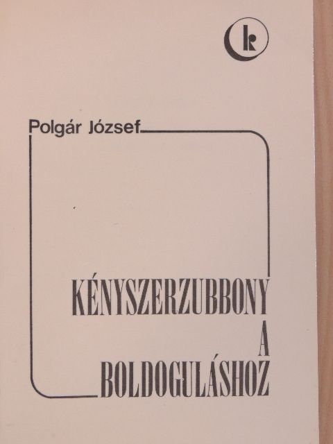 Polgár József - Kényszerzubbony a boldoguláshoz [antikvár]
