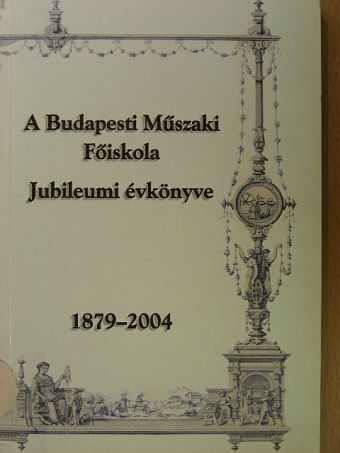 A Budapesti Műszaki Főiskola Jubileumi évkönyve 1879-2004 [antikvár]