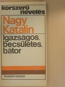 Nagy Katalin - Igazságos, becsületes, bátor [antikvár]