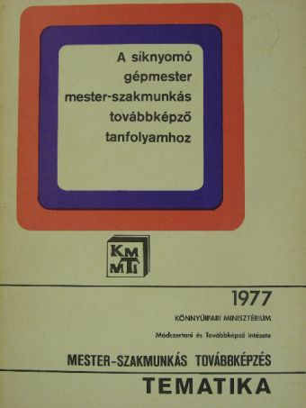 Boncza Gábor - Tematika a síknyomó gépmester mester-szakmunkás továbbképző tanfolyamhoz [antikvár]