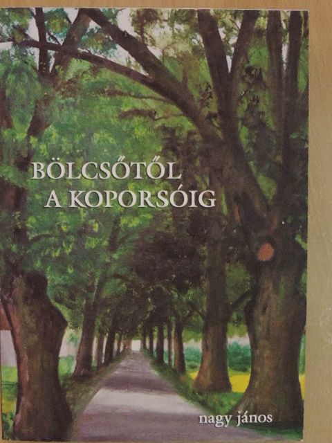 Nagy János - Bölcsőtől a koporsóig [antikvár]