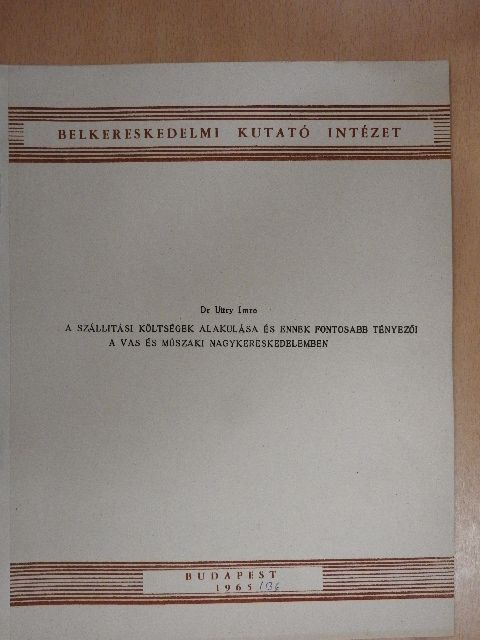 Dr. Uttry Imre - A szállítási költségek alakulása és ennek fontosabb tényezői a vas és műszaki nagykereskedelemben [antikvár]