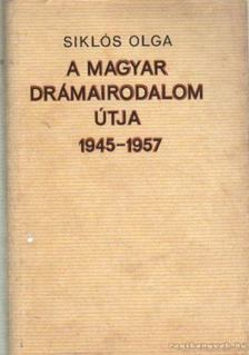 Siklós Olga - A magyar drámairodalom útja 1945-1957 [antikvár]
