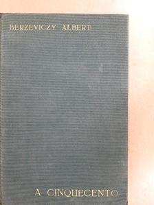 Berzeviczy Albert - A cinquecento festészete, szobrászata és művészi ipara [antikvár]