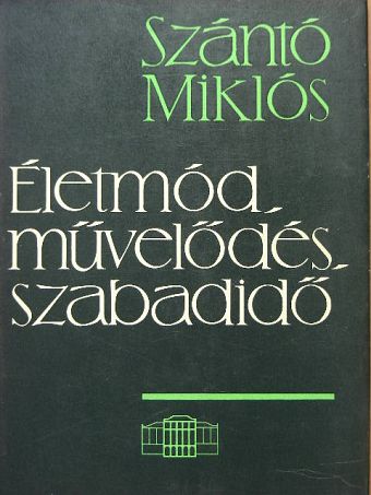 Szántó Miklós - Életmód, művelődés, szabadidő [antikvár]