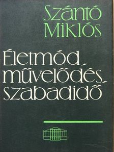 Szántó Miklós - Életmód, művelődés, szabadidő [antikvár]