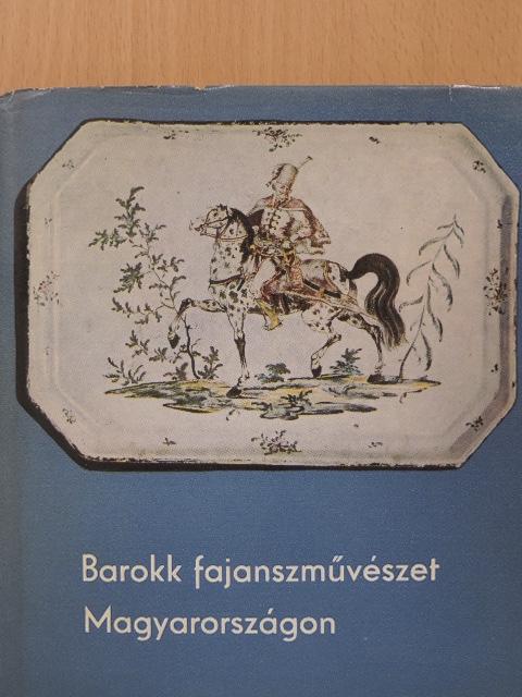 Kiss Ákos - Barokk fajanszművészet Magyarországon [antikvár]
