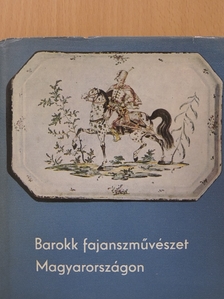 Kiss Ákos - Barokk fajanszművészet Magyarországon [antikvár]