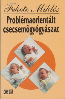 Fekete Miklós - Problémaorientált csecsemőgyógyászat [antikvár]