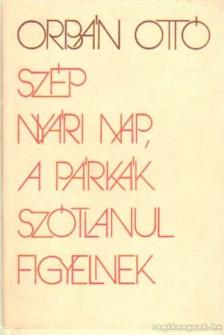 ORBÁN OTTÓ - Szép nyári nap, a párkák szótlanul figyelnek [antikvár]