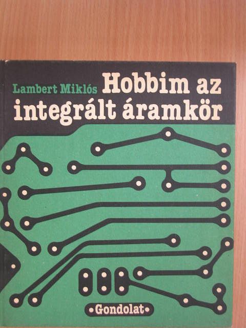 Lambert Miklós - Hobbim az integrált áramkör [antikvár]