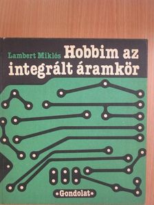 Lambert Miklós - Hobbim az integrált áramkör [antikvár]
