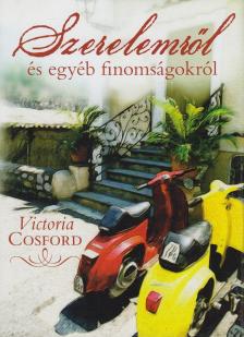 Victoria Cosford - Szerelemről és egyéb finomságokról [antikvár]
