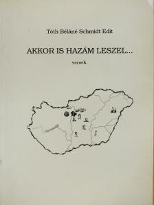 Tóth Béláné Schmidt Edit - Akkor is hazám leszel... (dedikált példány) [antikvár]