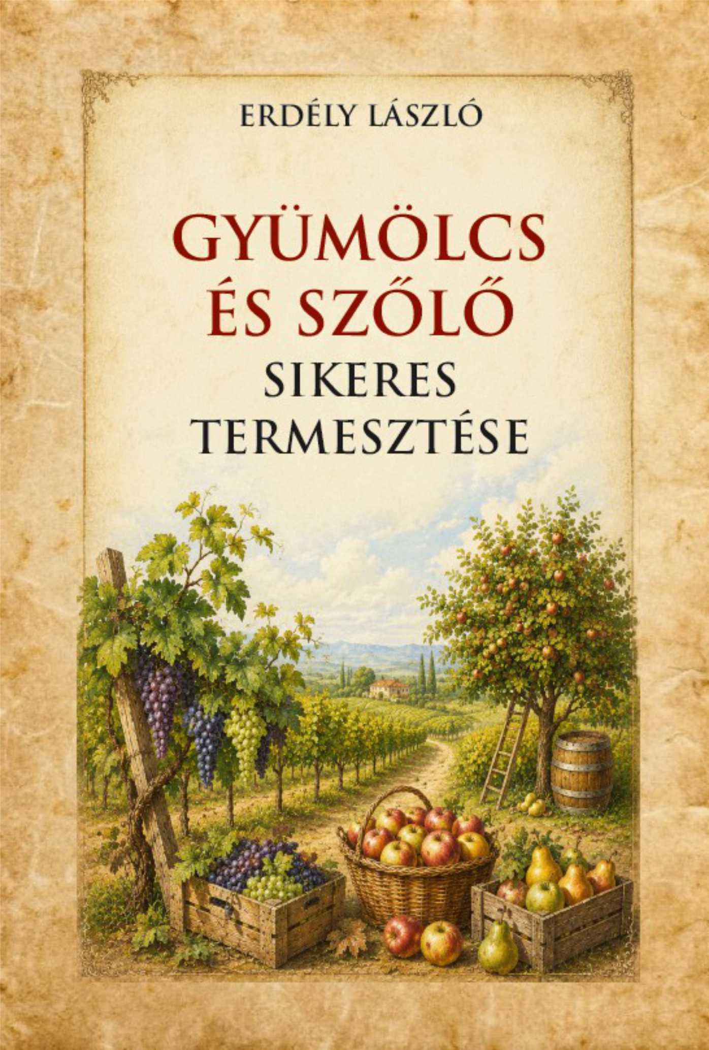 Erdély László - Gyümölcs és szőlő sikeres termesztése
