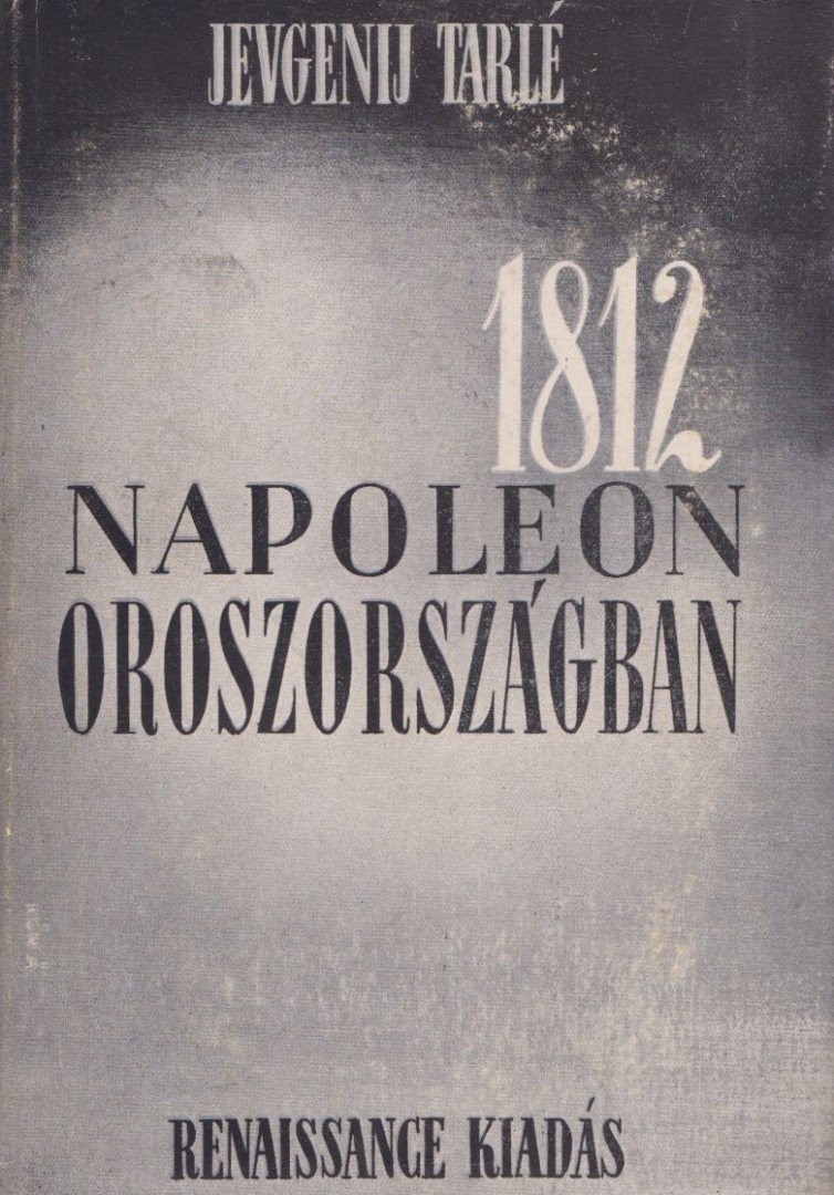 Jevgenij Tarlé - 1812 - Napoleon Oroszországban [antikvár]