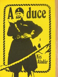 Kis Aladár - A duce [antikvár]