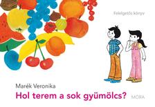 Marék Veronika - HOL TEREM A SOK GYÜMÖLCS? - FELELGETŐS KÖNYV