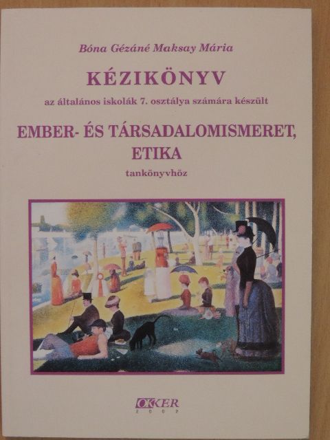 Bóna Gézáné Maksay Mária - Kézikönyv az általános iskolák 7. osztálya számára készült Ember- és társadalomismeret, etika tankönyvhöz [antikvár]