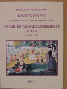 Bóna Gézáné Maksay Mária - Kézikönyv az általános iskolák 7. osztálya számára készült Ember- és társadalomismeret, etika tankönyvhöz [antikvár]